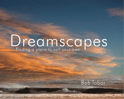 Dreamscapes: Finding a Place to Call to Call Your Own 1