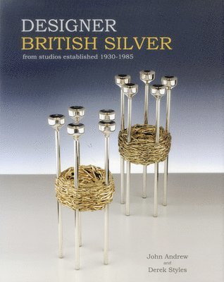 John Andrew, Derek Styles, III Andrew, John - Designer British Silver, Inbunden