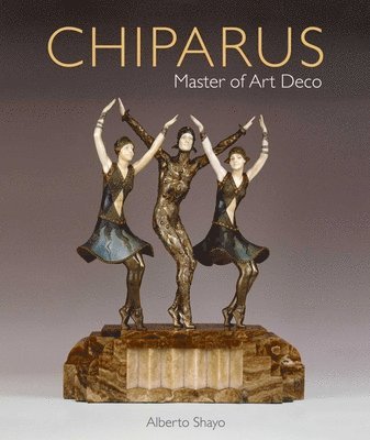 Alberto Shayo - Chiparus: Master of Art Deco, Inbunden