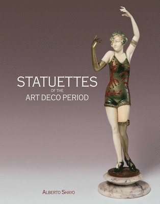 Alberto Shayo - Statuettes of the Art Deco Period, Inbunden
