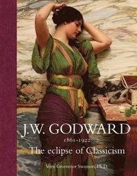 bokomslag J.W. Godward 1861-1922 : The Eclipse of Classicism
