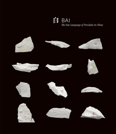 Bai Ming - Bai: The New Language of Porcelain in China, Häftad