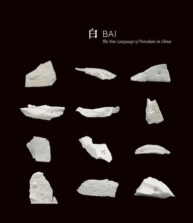 bokomslag Bai: The New Language of Porcelain in China