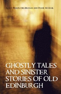 bokomslag Ghostly Tales and Sinister Stories of Old Edinburgh