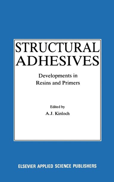 Anthony J. Kinloch - Structural Adhesives, Inbunden