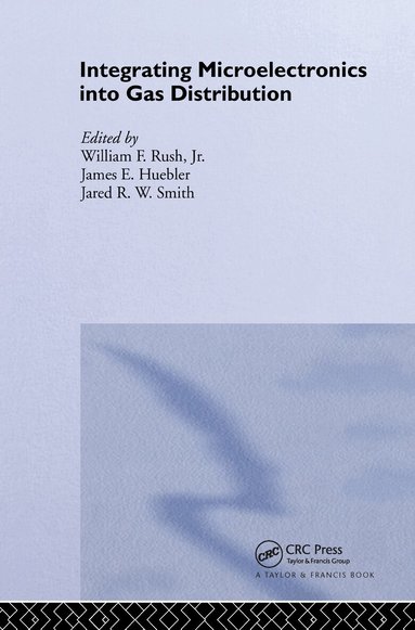 W.F. Rush, J.E. Huebler, R.W. Smith - Integrating Microelectronics into Gas Distribution, Inbunden