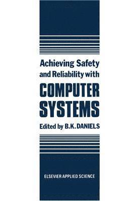 B.K. Daniels, B. K. Daniels - Achieving Safety and Reliability with Computer Systems, Inbunden