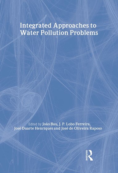 J. Bau, J.D. Henriques, J.P. Lobo Ferreira, J. de Oliveira Raposo - Integrated Approaches to Water Pollution Problems, Inbunden