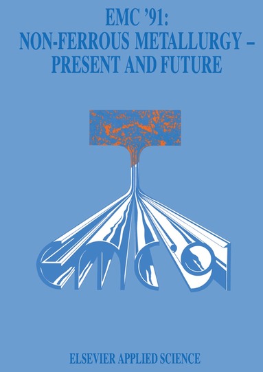 Jean Vereecken - EMC ’91: Non-Ferrous Metallurgy—Present and Future, Inbunden