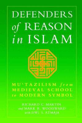Richard C. Martin, Mark Woodward, Dwi S. Atmaja - Defenders of Reason in Islam, Häftad