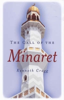 Kenneth Cragg - Call of the Minaret, Häftad
