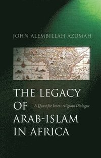 bokomslag The Legacy of Arab-Islam in Africa