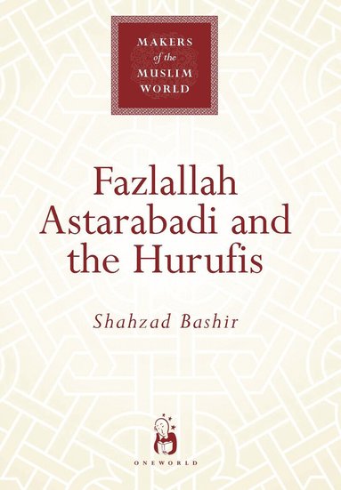 Shahzad Bashir - Fazlallah Astarabadi and the Hurufis, Inbunden