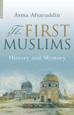 Asma Afsaruddin - First Muslims, Häftad