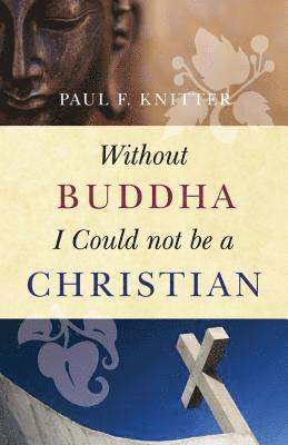 Without Buddha I Could Not be a Christian 1