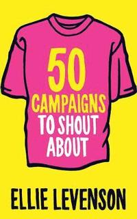 bokomslag 50 Campaigns to Shout About
