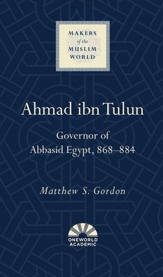 Matthew S. Gordon - Ahmad ibn Tulun, Inbunden