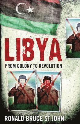 Ronald Bruce St John - Libya: From Colony to Revolution, Häftad