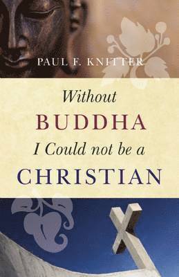 Without Buddha I Could Not be a Christian 1