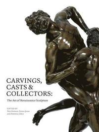 bokomslag Carvings, Casts & Collectors: The Art of Renaissance Sculpture