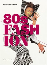 bokomslag 80s Fashion: From Club to Catwalk