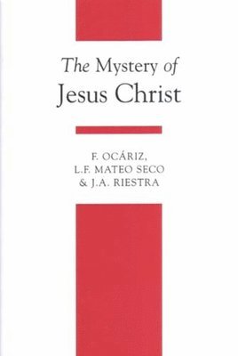 Fernando Ocariz, L.F. Mateo Seco, J. A. Riestra, F. Ocariz, L. F. Mateo Seco - Mystery of Jesus Christ, Häftad