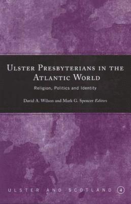 David A. Wilson, Mark G. Spencer - Ulster Presbyterians in the Atlantic World, Inbunden