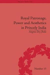 bokomslag Royal Patronage, Power and Aesthetics in Princely India