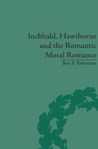 bokomslag Inchbald, Hawthorne and the Romantic Moral Romance
