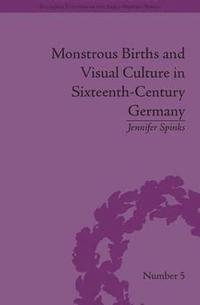 bokomslag Monstrous Births and Visual Culture in Sixteenth-Century Germany