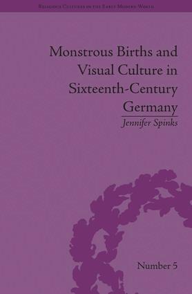 Jennifer Spinks - Monstrous Births and Visual Culture in Sixteenth-Century Germany, Inbunden