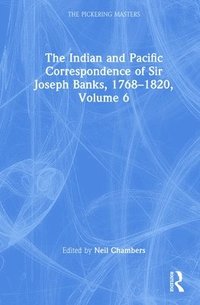 bokomslag The Indian and Pacific Correspondence of Sir Joseph Banks, 17681820, Volume 6
