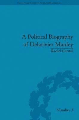 A Political Biography of Delarivier Manley 1