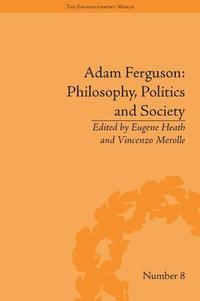 bokomslag Adam Ferguson: Philosophy, Politics and Society