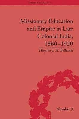 Missionary Education and Empire in Late Colonial India, 1860-1920 1