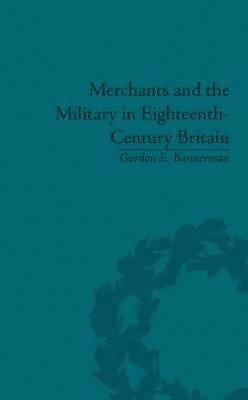 Merchants and the Military in Eighteenth-Century Britain 1