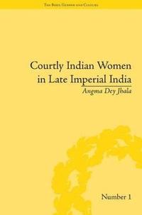 bokomslag Courtly Indian Women in Late Imperial India