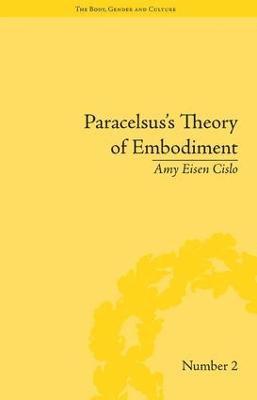 Amy Eisen Cislo - Paracelsus's Theory of Embodiment, Inbunden