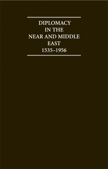 Diplomacy in the Near and Middle East: Volume 1, 1535-1914: A Documentary Record 1535-1956