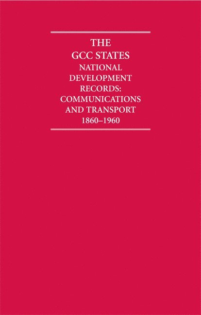 A. Burdett - The Gcc States: National Development Records 9 Volume Hardback Set Including Boxed Maps: Communications and Transport 1860-1960, Inbunden