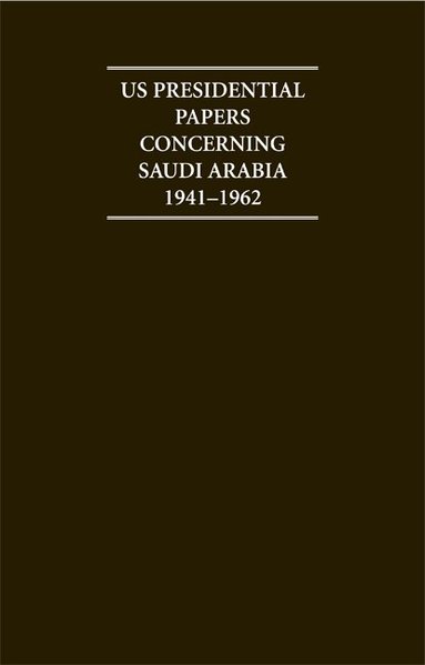 E. Evans - US Presidential Papers Concerning Saudi Arabia 1941-1962, Inbunden