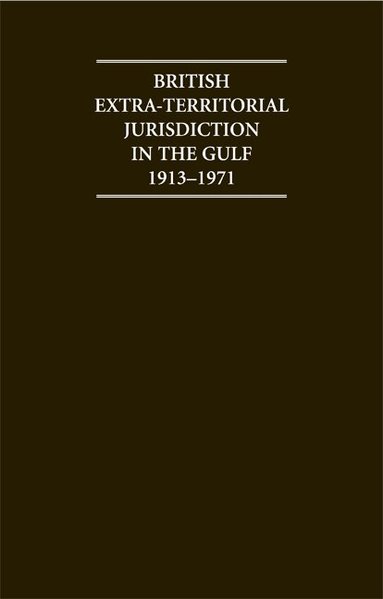H. Al Baharna - British Extra Territorial Jurisdiction in the Gulf 1913-1971, Inbunden