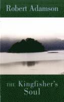 Robert Adamson - Kingfisher's Soul, Häftad. Tillgänglighet: Tillfälligt slut