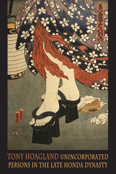 Tony Hoagland - Unincorporated Persons in the Late Honda Dynasty, Häftad