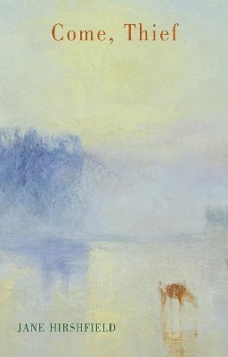 Jane Hirshfield - Come, Thief, Häftad