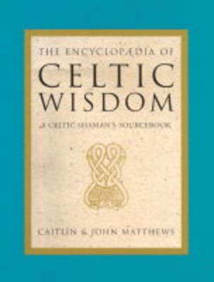 Caitlin Matthews, John Matthews - Encyclopaedia of Celtic Wisdom, Inbunden