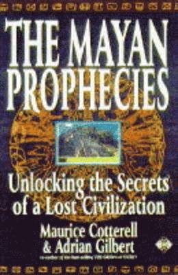 Adrian Geoffrey Gilbert, Maurice M. Cotterell - Mayan Prophecies, Inbunden