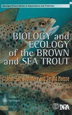 J.L. Bagliniere, G. Maisse, J. L. Bagliniere, Jean-Luc Bagliniaere - Biology and Ecology of the Brown and Sea Trout, Inbunden