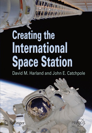 David M. Harland, John E. Catchpole - Creating the International Space Station, Häftad