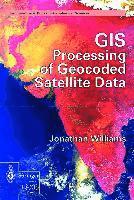 Jonathan Wiliams, Jonathan Williams - GIS Processing of Geocoded Satellite Data:, Inbunden